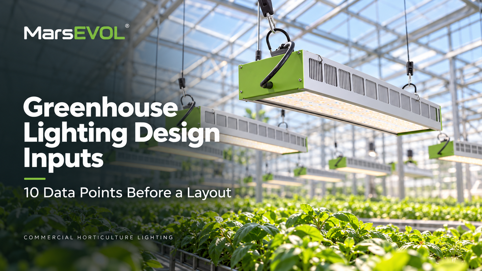 MarsEVOL SOLIFY PRO grow lights suspended above greenhouse crops, with the title Greenhouse Lighting Design Inputs: 10 Data Points Before a Layout.